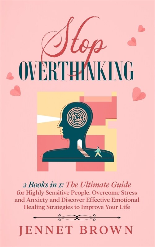 Stop Overthinking: 2 Books in 1: The Ultimate Guide for Highly Sensitive People. Overcome Stress and Anxiety and Discover Effective Emoti (Hardcover)