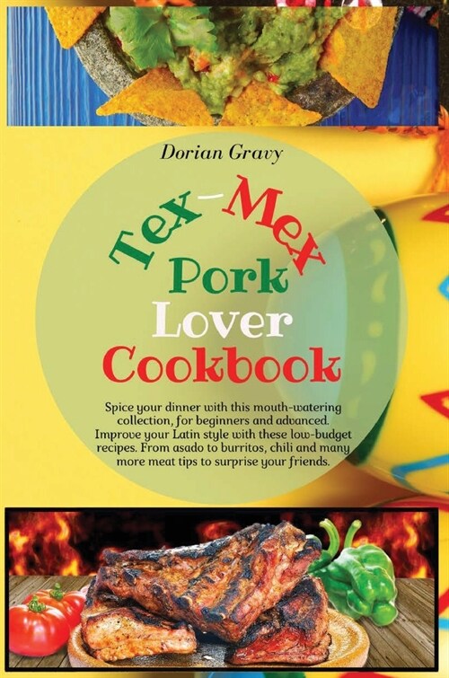 Tex-Mex Pork Lover Cookbook: Spice your dinner with this mouth-watering collection, for beginners and advanced. Improve your Latin style with these (Hardcover, Hard Cover)