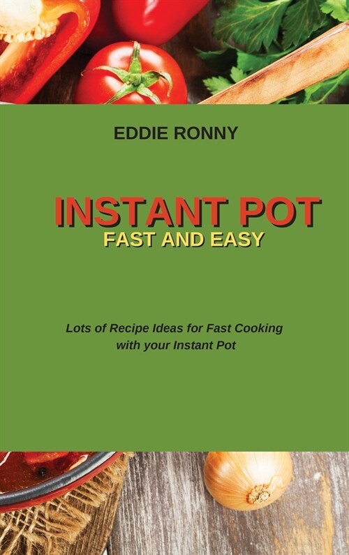 Instant Pot Fast and Easy: Lots of Recipe Ideas for Fast Cooking with your Instant Pot (Hardcover)