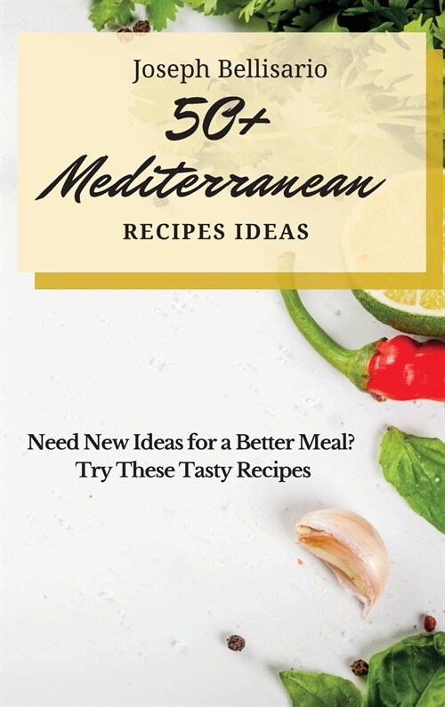 50] Mediterranean Recipes Ideas: Need New Ideas for a Better Meal? Try These Tasty Recipes (Hardcover)