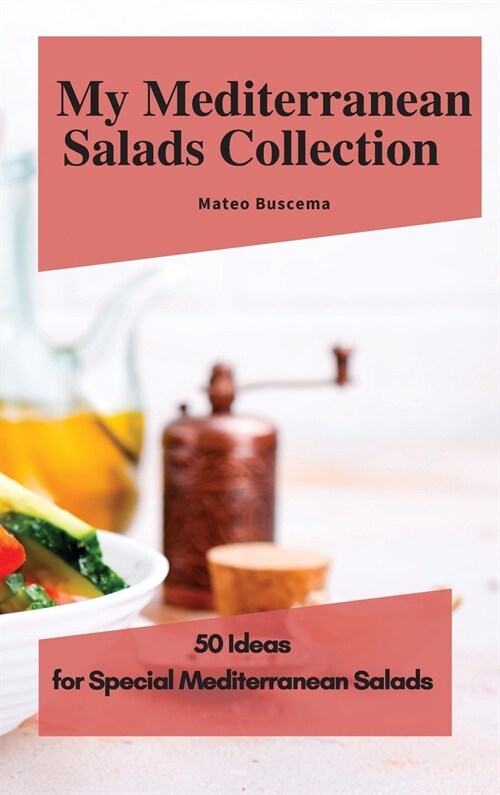 My Mediterranean Salads Collection: 50 Ideas for Special Mediterranean Salads (Hardcover)