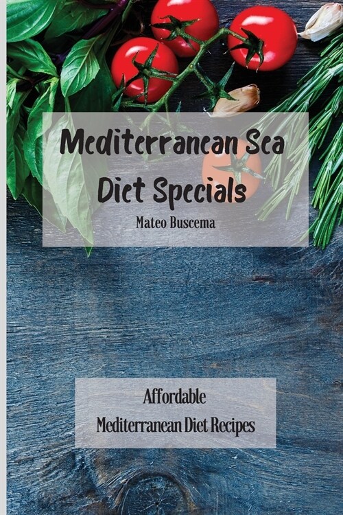 Mediterranean Sea Diet Specials: Affordable Mediterranean Diet Recipes (Paperback)