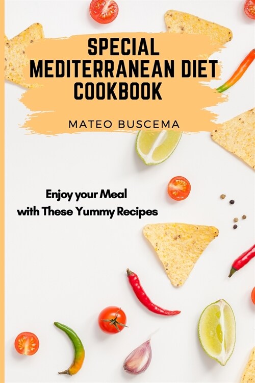 Special Mediterranean Diet Cookbook: Enjoy your Meal with These Yummy Recipes (Paperback)