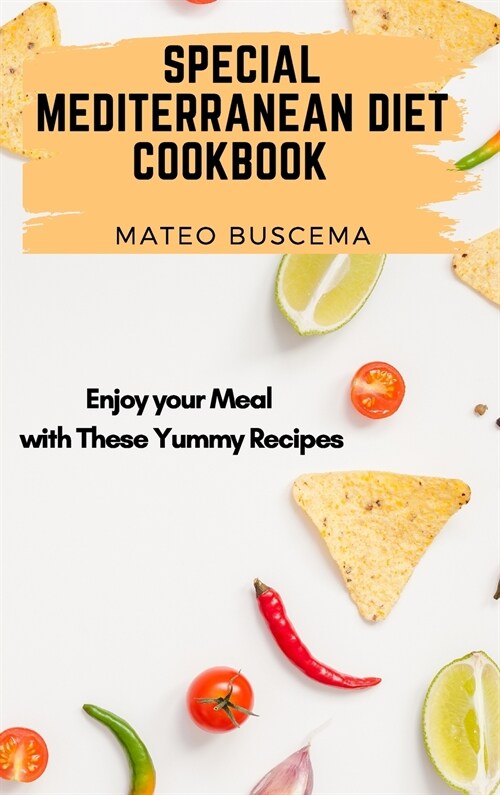 Special Mediterranean Diet Cookbook: Enjoy your Meal with These Yummy Recipes (Hardcover)