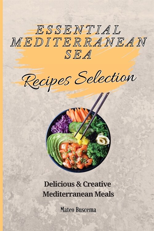 Essential Mediterranean Sea Recipes Selection: Delicious & Creative Mediterranean Meals (Paperback)