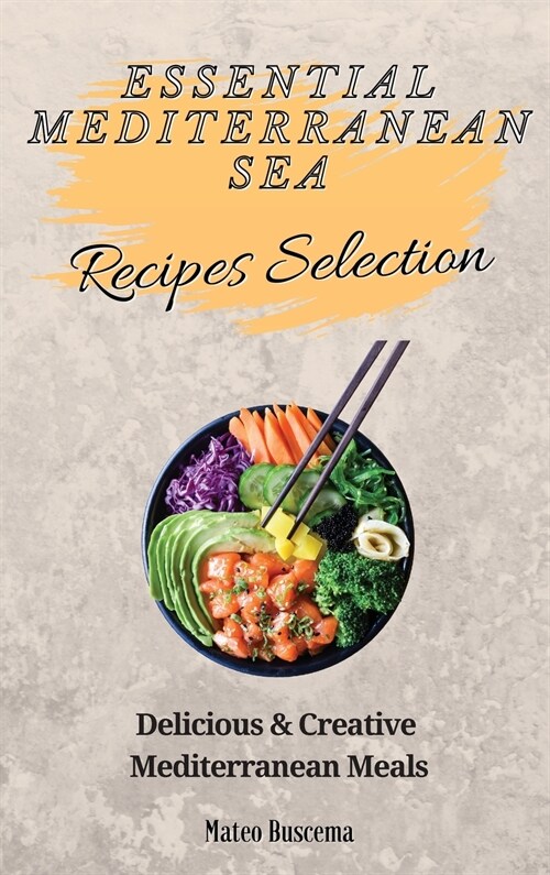 Essential Mediterranean Sea Recipes Selection: Delicious & Creative Mediterranean Meals (Hardcover)