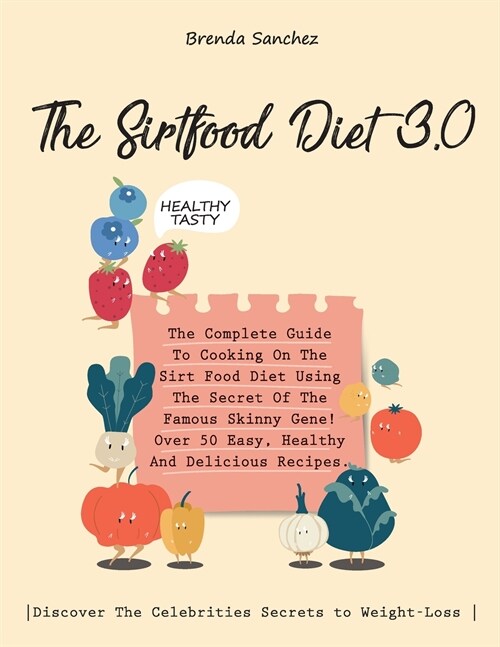The Sirtfood Diet 3.0: The Complete Guide To Cooking On The Sirt Food Diet Using The Secret Of The Famous Skinny Gene! Over 50 Easy, Healthy (Paperback)