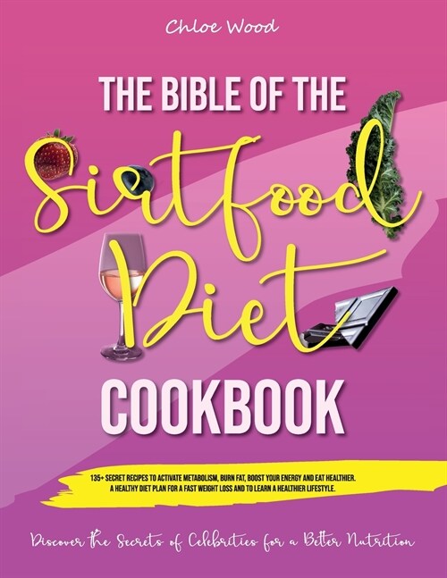 The bible of the Sirtfood Diet Cookbook: 2 BOOK IN 1 135+ Secret Recipes To Activate Metabolism, Burn Fat, Boost Your Energy And Eat Healthier. A Heal (Paperback)