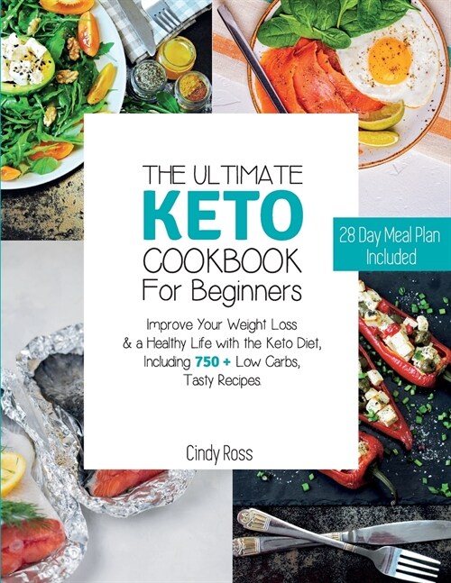 The Ultimate Keto Cookbook For Beginners: Improve Your Weight Loss & a Healthy Life with the Keto Diet, Including 750 + Low Carbs, Tasty Recipes. 28 D (Paperback, 5, Keto Cookbook f)