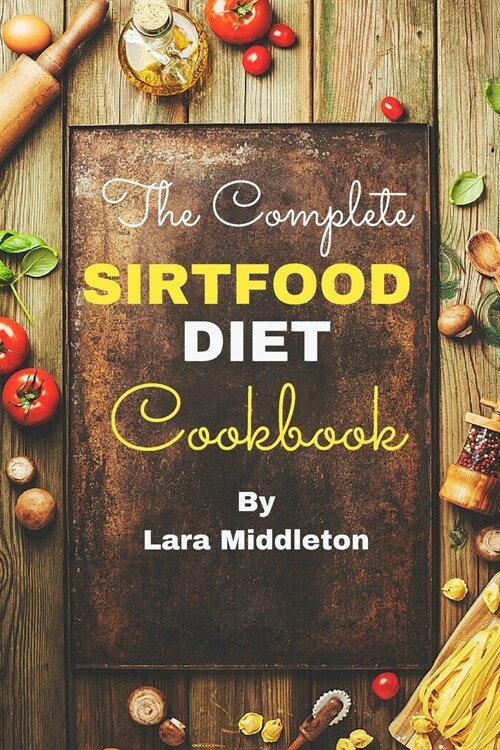 The Complete Sirtfood Diet Cookbook - 2 Books in 1: 100+ Lunch and Dinner Recipes to Lose Weight on Autopilot (Paperback)