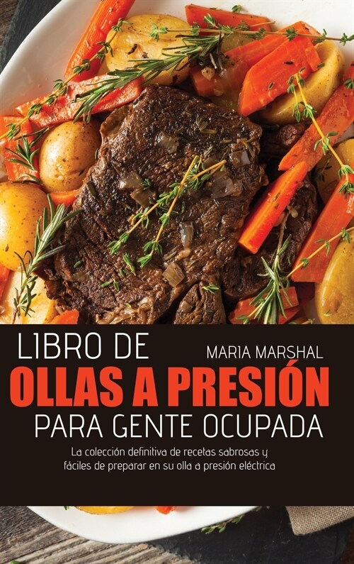 Libro de ollas a presi? para gente ocupada: La colecci? definitiva de recetas sabrosas y f?iles de preparar en su olla a presi? el?trica (Hardcover)