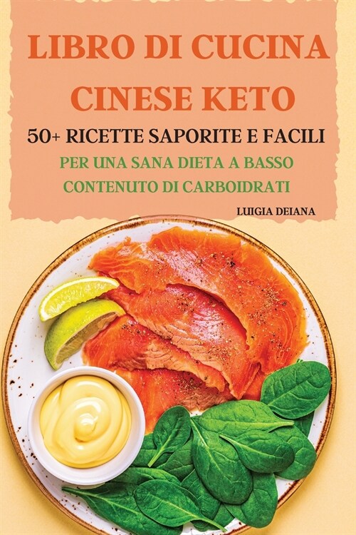 Libro Di Cucina Cinese Keto 50+ Ricette Saporite E Facili Per Una Sana Dieta a Basso Contenuto Di Carboidrati (Paperback)
