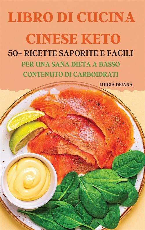 Libro Di Cucina Cinese Keto 50+ Ricette Saporite E Facili Per Una Sana Dieta a Basso Contenuto Di Carboidrati (Hardcover)