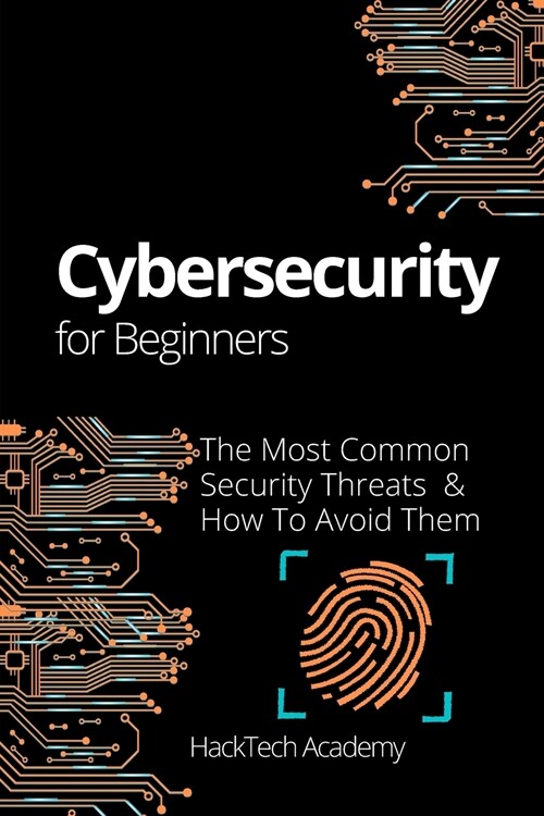 Cybersecurity For Beginners: The Most Common Security Threats & How To Avoid Them (Paperback)