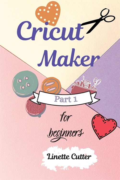 Cricut Maker for Beginners: How to Start Your Business. (Paperback)