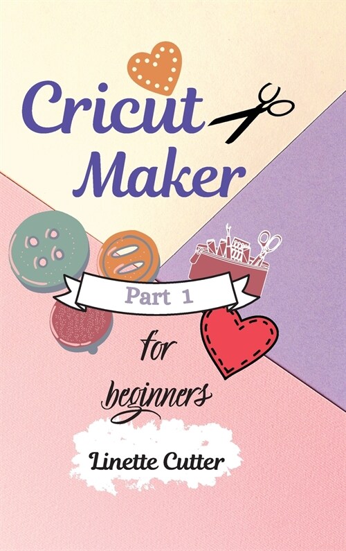 Cricut Maker for Beginners: How to Start Your Business. (Hardcover)