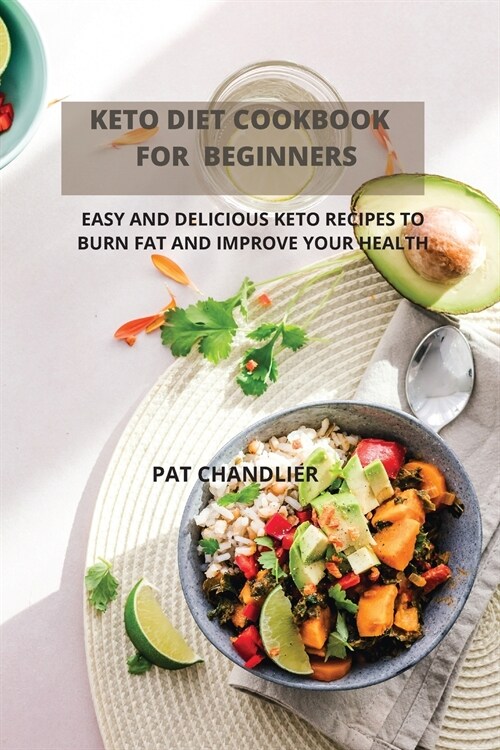 Keto Diet Cookbook for Beginners: Easy and Delicious Keto Recipes to Burn Fat and Improve Your Health (Paperback)