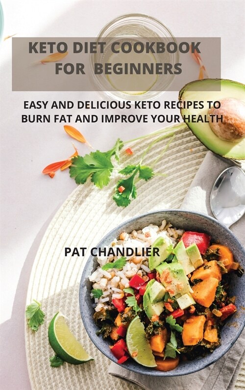 Keto Diet Cookbook for Beginners: Easy and Delicious Keto Recipes to Burn Fat and Improve Your Health (Hardcover)