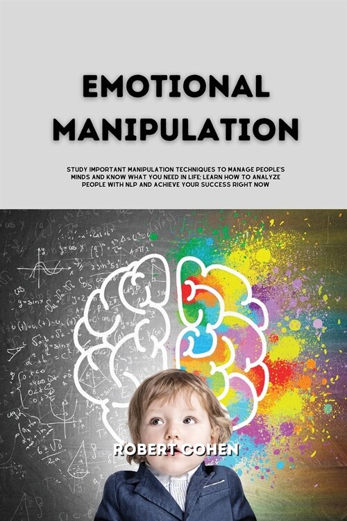 Emotional Manipulation: Study important manipulation techniques to manage peoples minds and know what you need in life; Learn how to analyze (Paperback)