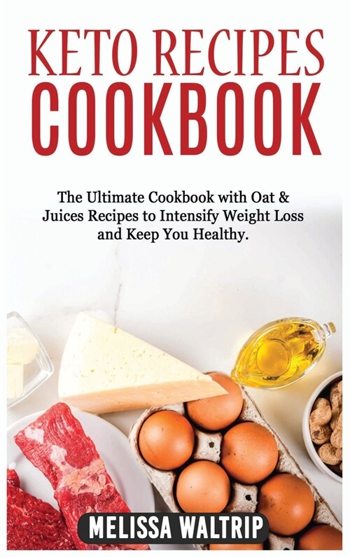 Keto Recipes Cookbook: The Ultimate Cookbook with Oat & Juices Recipes to Intensify Weight Loss and Keep You Healthy. (Hardcover)