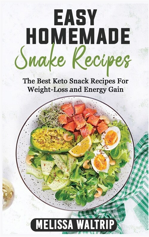 Easy Homemade Snack Recipes: The Best Keto Snack Recipes For Weight-Loss and Energy Gain (Hardcover)