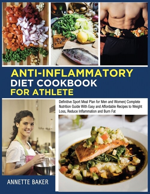 Anti-Inflammatory Diet Cookbook For Athlete: Definitive Sport Meal Plan for Men and Women- Complete Nutrition Guide With Easy and Affordable Recipes t (Paperback)