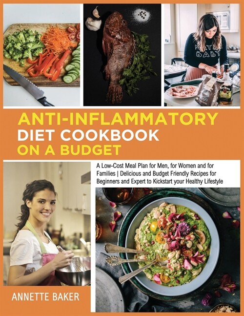 Anti-Inflammatory Diet Cookbook On A Budget: A Low Cost Meal Plan for Men, for Women and for Families - Delicious and Budget Friendly Recipes for Begi (Paperback)