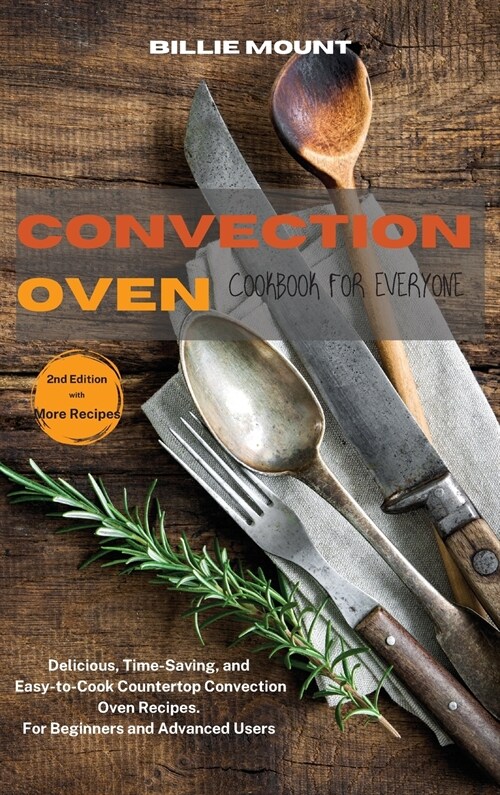 Convection Oven Cookbook for Everyone: Delicious, Time-Saving, and Easy-to-Cook Countertop Convection Oven Recipes. For Beginners and Advanced Users (Hardcover, 2)