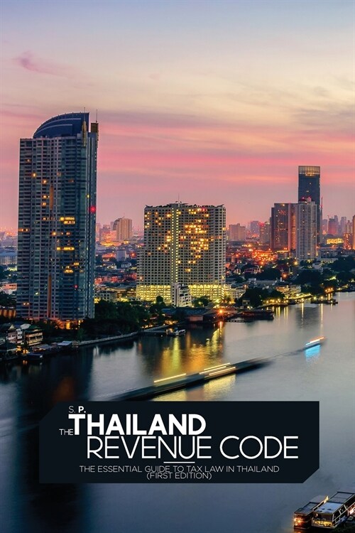 The Thailand Revenue Code: The essential guide to tax law in Thailand (First Edition) (Paperback)