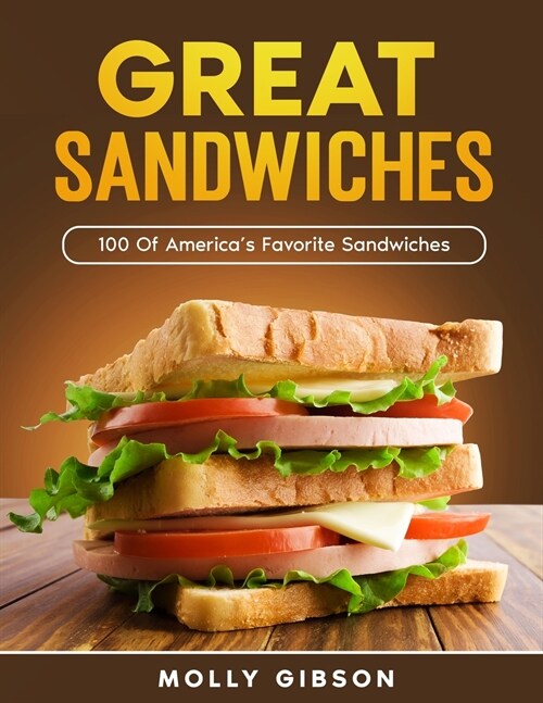 Easy Sandwich Cookbook: 100 Of Americas Best Sandwiches (Paperback)