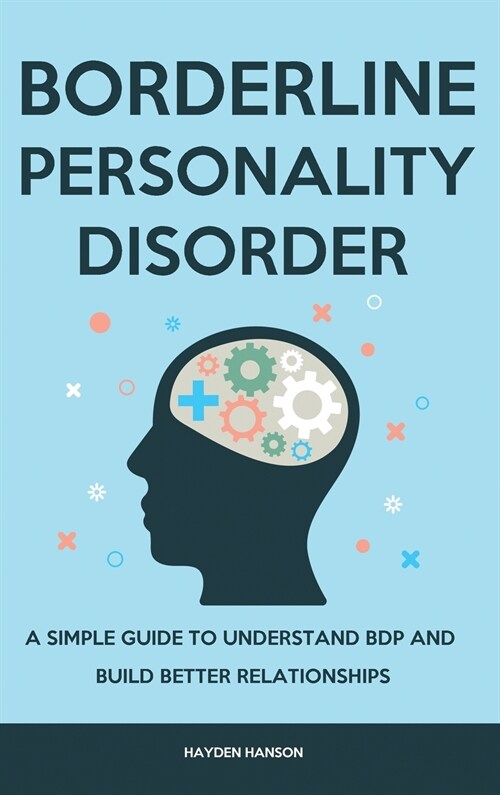 Borderline Personality Disorder: A Simple Guide to Understand BDP and Build Better Relationships (Hardcover)