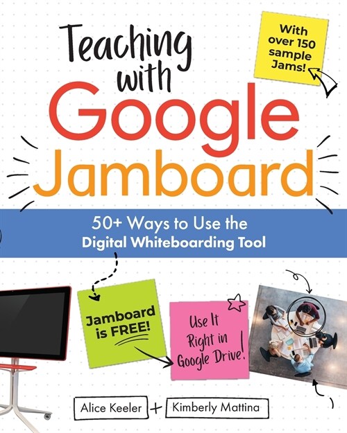 Teaching with Google Jamboard: 50+ Ways to Use the Digital Whiteboarding Tool (Paperback)