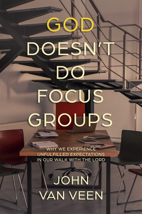 God Doesnt Do Focus Groups: Why We Experience Unfulfilled Expectations In Our Walk With The Lord (Paperback)