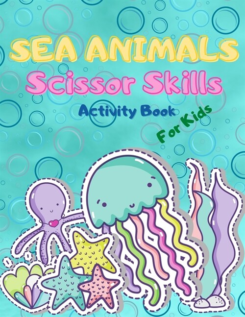 Sea Animals Scissor Skills for Kids: Activity Book For Kids, Fun Activity Book Color & Cut Out For Toddlers and Preschoolers with Coloring and Cutting (Paperback)