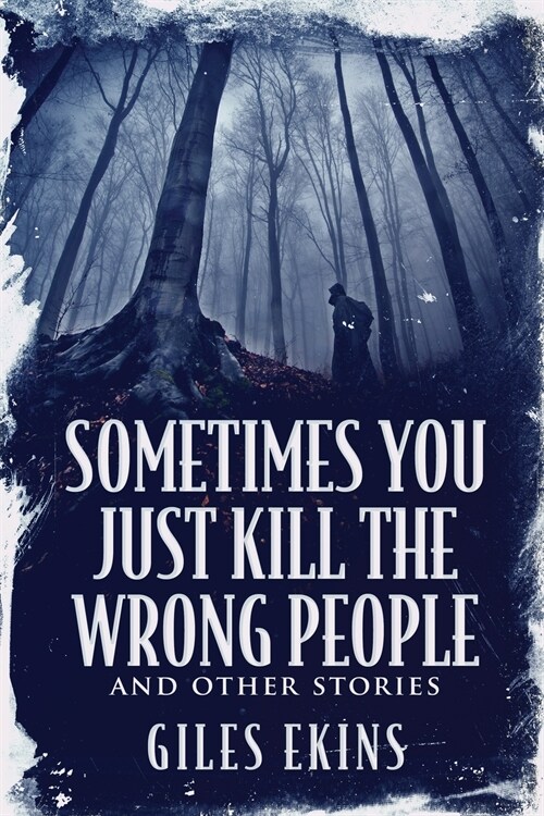 Sometimes You Just Kill The Wrong People and Other Stories (Paperback)