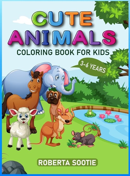 Cute Animals Coloring Book For Kids 3-6 year: Toddlers, Kindergarten and Preschool Age, Wild and Domestic Animals (Hardcover)