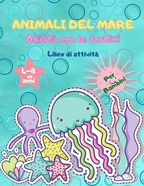 Animali marini abilit?di forbici per bambini: Libro di attivit?per i bambini, il colore del libro di attivit?di divertimento e ritagliare per i bam (Paperback)