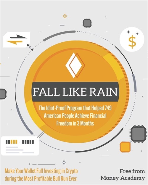 Fall Like Rain: Make Your Wallet Full Investing in Crypto during the Most Profitable Bull Run Ever. The Idiot-Proof Program that Helpe (Paperback)