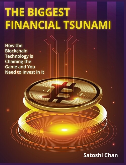 The Biggest Financial Tsunami: How the Blockchain Technology is Chaining the Game and You Need to Invest in It (Hardcover)