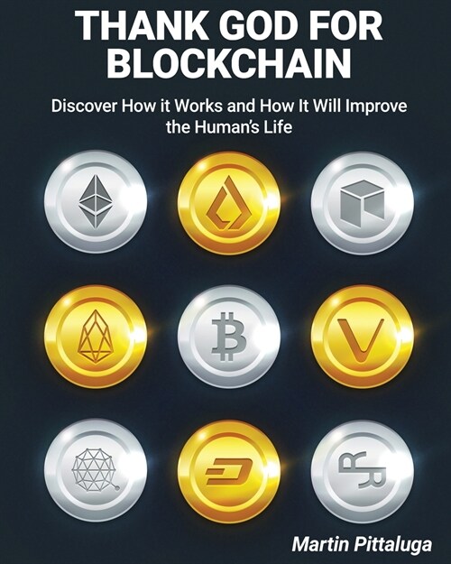 Thank God for Blockchain: Discover How it Works and How It Will Improve the Humans Life (Paperback)