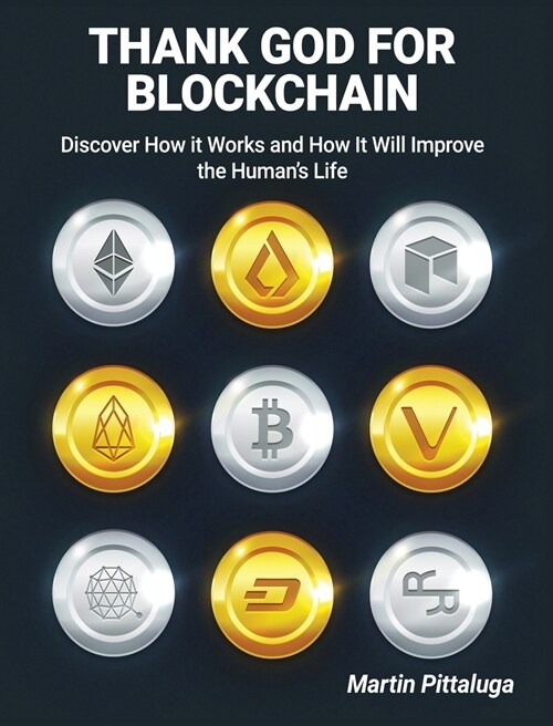Thank God for Blockchain: Discover How it Works and How It Will Improve the Humans Life (Hardcover)