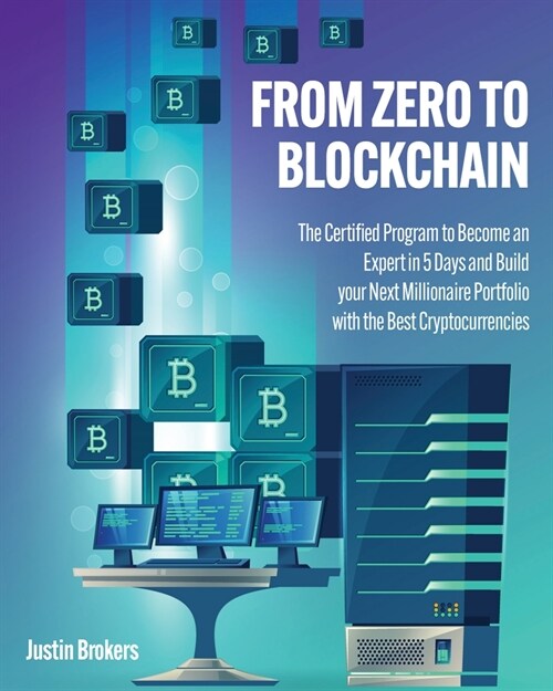 From Zero to Blockchain: The Certified Program to Become an Expert in 5 Days and Build your Next Millionaire Portfolio with the Best Cryptocurr (Paperback)