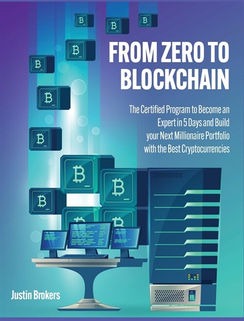 From Zero to Blockchain: The Certified Program to Become an Expert in 5 Days and Build your Next Millionaire Portfolio with the Best Cryptocurr (Hardcover)