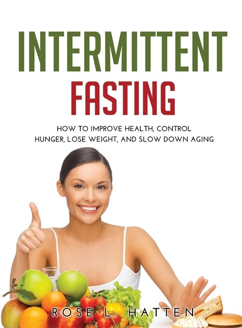 Intermittent Fasting: How to Improve Health, Control Hunger, Lose Weight, and Slow Down Aging (Hardcover)