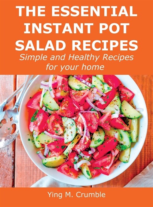 The Essential Instant Pot Salad Recipes: Simple and Healthy Recipes for your home (Hardcover)