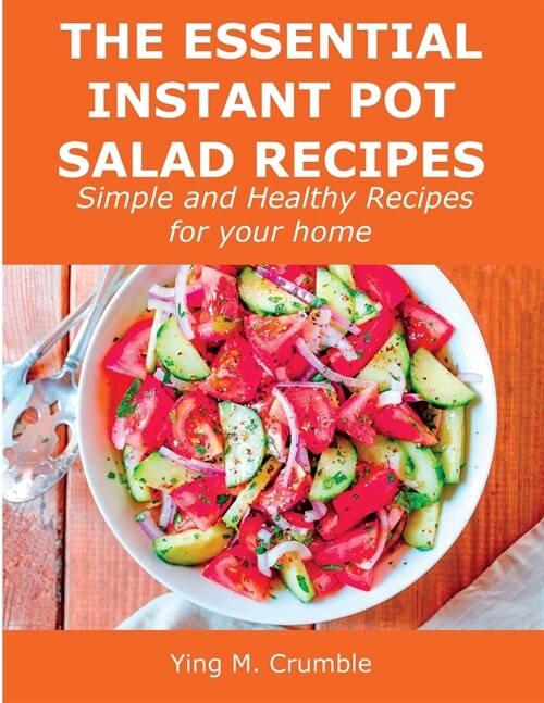 The Essential Instant Pot Salad Recipes: Simple and Healthy Recipes for your home (Paperback)