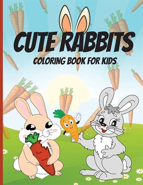 Cute Rabbits Coloring Book for Kids: Coloring and Activity Book with Cute and Adorable Bunnies for Toddlers and Kids Easy Fun Coloring Pages (Paperback)