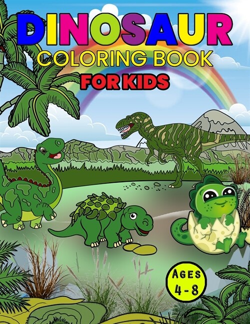 Dinosaur Coloring Book For Kids Ages 4-8: Wonderful Dinosaur Activity Book for Kids and Boys, Great Dinosaur Books for Toddlers and Children who love (Paperback)