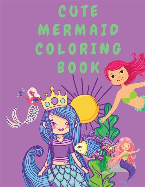 Cute Mermaid Coloring Book: Coloring Book for Girls - Coloring Books for Kids - Colouring Book for Children - Mermaids Coloring Book - Cute Girls (Paperback)