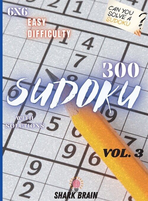 Sudoku Vol.3: 300 Sudoku 6x6 Easy Difficulty - With Solutions - Vol.3 (Hardcover)